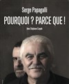 Serge Papagalli dans Pourquoi ? Parce que ! - Salle Equinoxe