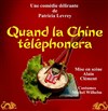 Quand la Chine téléphonera - Théâtre du Phoenix