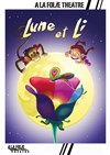 Lune et Li - A La Folie Théâtre - Petite Salle