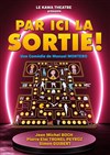 Par ici la sortie ! - La Comédie du Mas