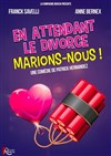 En attendant le divorce, marions-nous ! - Salle Félix Martin