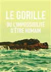 Le gorille ou l'impossibilité d'être humain - Lavoir Moderne Parisien