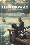 Hemingway, ce vieil homme et sa mère - Comédie de Tours