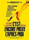 C'est encore mieux l'après-midi - Théâtre Hébertot