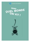 Dans quel monde on vit ! - Théo Théâtre - Salle Plomberie