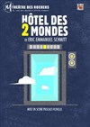 Hôtel des 2 mondes - Théâtre des Rochers