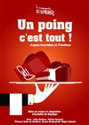 Un poing c'est tout ! - Théâtre du Temps