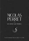 Nicolas Perret dans Ma bonté me perdra - Théâtre du Marais