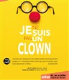 Je ne suis pas un clown - Théâtre Humanum