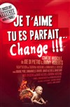 Je t'aime, tu es parfait... Change !!! - Vingtième Théâtre