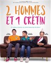 2 hommes et 1 crétin - Théâtre de l'Atelier