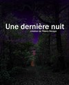 Une dernière nuit - Théâtre des Enfants Terribles