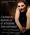 J'aurais pu rester là et attendre ton châtiment - Bouffon Théâtre