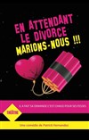 En attendant le divorce, marions-nous ! - Théâtre des Grands Enfants 