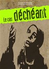 Le cas déchéant - L'Auguste Théâtre