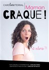 Caroline Terral dans Maman craque ! Et alors ? - Agora