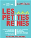 Les petites reines - Centre culturel Wladimir d'Ormesson