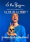 Le Roi Borgne dans La Vie ou la Mort ? - Comédie des 3 Bornes