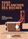 Sous le plancher des boches - Théâtre Montmartre Galabru