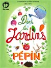 Dans les jardins de Pépin - Théâtre Le Petit Manoir