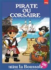 Pirate ou corsaire - Théâtre La Boussole - petite salle