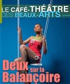 Deux sur la balançoire - Théâtre des Beaux Arts