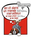 On vit dans un monde merveilleux et mon chien a la rage - Théâtre Sous Le Caillou 