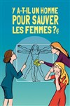 Y a-t-il un homme pour sauver les femmes? - La Grande Comédie - Salle 2