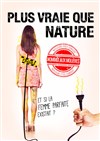 Plus vraie que nature - Café Théâtre le Flibustier