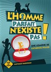 L'homme parfait n'existe pas ! - La Comédie des Suds