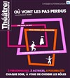 Où vont les pas perdus - Théâtre de Ménilmontant - Salle Guy Rétoré