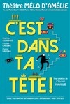 C'est dans ta tête - Théâtre Le Mélo D'Amélie