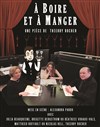 A boire et à manger - Théâtre des 2 Anes