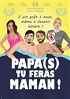 Papa(s) tu feras maman ! - Théâtre du Gouvernail