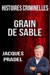 Histoires criminelles, Grain de sable avec Jacques Pradel - CGR Bordeaux