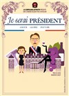 Je serai Président - Théâtre des Chartrons