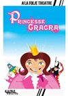 Princesse Cracra - À La Folie Théâtre - Grande Salle