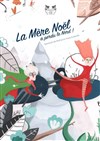 La Mère Noël a perdu le nord - L'Archange Théâtre