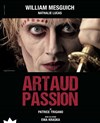 Artaud passion - Théâtre de l'Epee De Bois - La Cartoucherie