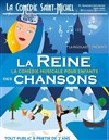 La Reine des Chansons - La Comédie Saint Michel - grande salle 