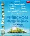 Perrichon voyage toujours - Théâtre la Bruyère