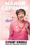 Manon Lepomme dans Je vais beaucoup mieux merci ! - Le Point Virgule