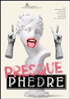 Presque Phèdre - Théâtre l'impertinent