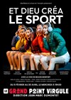 Et Dieu créa le sport - Le Grand Point Virgule - Salle Apostrophe