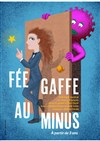 Fée gaffe au Minus - Théâtre Clavel