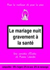 Le Mariage nuit gravement à la santé - Auditorium Lumière