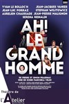 Ah ! Le grand homme - Théâtre de l'Atelier