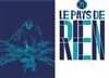 Le pays de rien - Théâtre 71 Scène Nationale