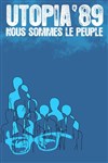 Utopia 89 / Nous sommes le peuple - Théâtre de l'Epée de Bois - Cartoucherie