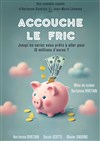 Accouche le fric - Comédie La Rochelle